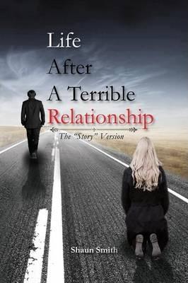 Life After a Terrible Relationship - Shaun Smith