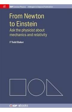 Coperta cărții 'From Newton to Einstein: Ask the Physicist about Mechanics and Relativity - F. Todd Baker'