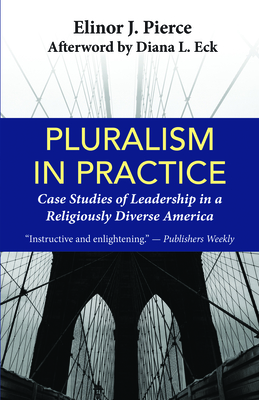 Pluralism in Practice: Case Studies of Leadership in a Religiously Diverse America - Elinor J. Pierce