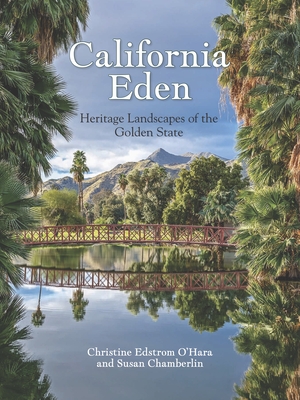 California Eden: Heritage Landscapes of the Golden State - Christine O'hara