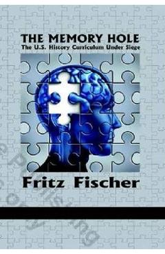 Coperta cărții 'The Memory Hole: The U.S. History Curriculum Under Siege - Fritz Fischer'
