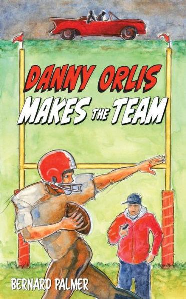 Danny Orlis Makes the Team - Bernard Palmer