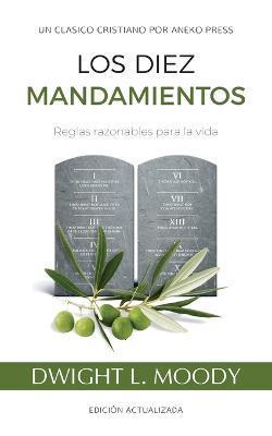 Los Diez Mandamientos: Reglas Razonables Para La Vida - Dwight L. Moody