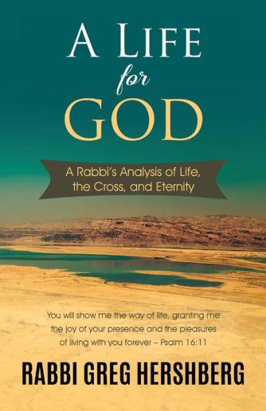 A Life for God: A Rabbi's Analysis of Life, the Cross, and Eternity - Rabbi Greg Hershberg
