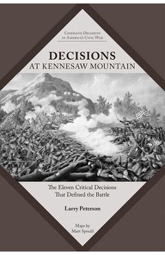 Coperta cărții 'Decisions at Kennesaw Mountain: The Eleven Critical Decisions That Defined the Battle - Lawrence K. Peterson'