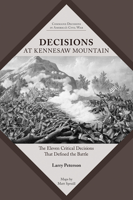 Decisions at Kennesaw Mountain: The Eleven Critical Decisions That Defined the Battle - Lawrence K. Peterson