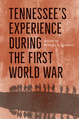 Tennessee's Experience During the First World War - Michael E. Birdwell