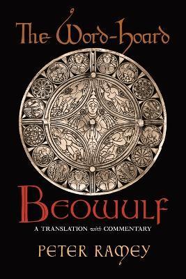 The Word-Hoard Beowulf: A Translation with Commentary - Peter Ramey