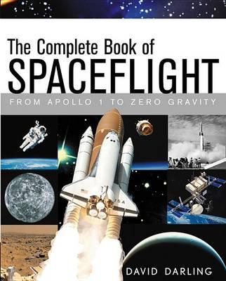 The Complete Book of Spaceflight: From Apollo 1 to Zero Gravity - David Darling