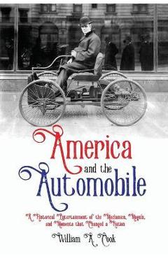Coperta cărții 'America and the Automobile: A Historical Entertainment of the Mechanics, Moguls, and Moments that Changed a Nation -'