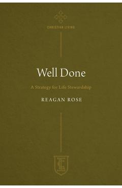 Poza produsului Well Done: A Strategy for Life Stewardship - Reagan Rose