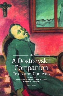 A Dostoevskii Companion: Texts and Contexts - Katherine Bowers