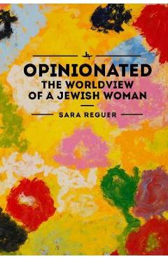 Coperta cărții 'Opinionated: The World View of a Jewish Woman - Sara Reguer'