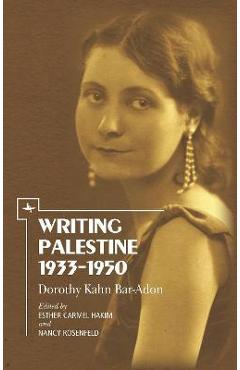 Coperta cărții 'Writing Palestine 1933-1950: Dorothy Kahn Bar-Adon - Dorothy Kahn Bar-adon'