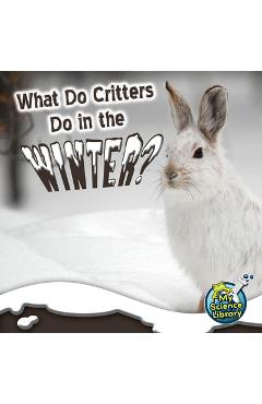 Coperta cărții 'What Do Critters Do in the Winter? - Julie K. Lundgren'