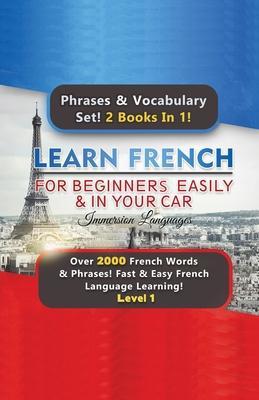 Learn French For Beginners Easily & In Your Car Super Bundle! Phrases & Vocabulary Set! 2 Books In 1! Over 2000 French Words & Phrases! Fast & Easy Fr - Immersion Languages