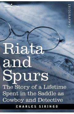 Coperta cărții 'Riata and Spurs: The Story of a Lifetime Spent in the Saddle as Cowboy and Detective - Charles Siringo'