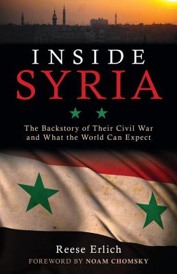 Inside Syria: The Backstory of Their Civil War and What the World Can Expect - Reese Erlich