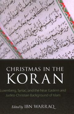 Coperta cărții 'Christmas in the Koran: Luxenberg, Syriac, and the Near Eastern and Judeo-Christian Background of Islam - Ibn Warraq'