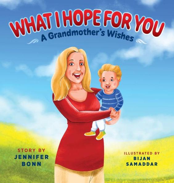 What I Hope for You: A Grandmother's Wishes - Jennifer Bonn