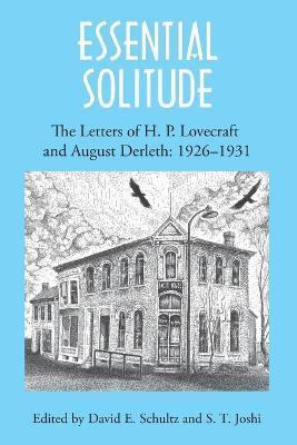 Essential Solitude: The Letters of H. P. Lovecraft and August Derleth, Volume 1 - H. P. Lovecraft