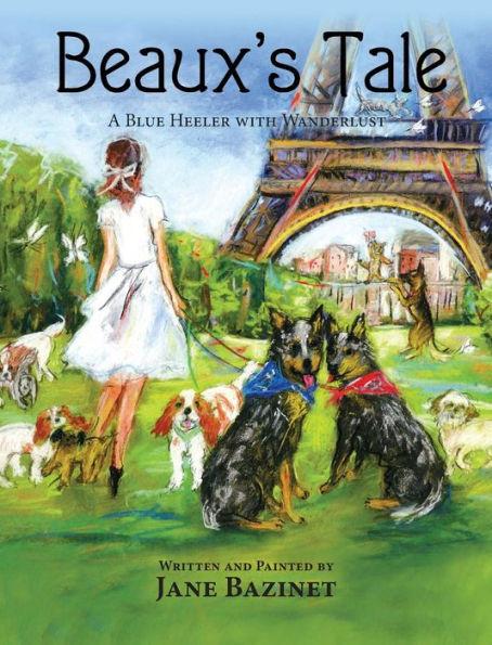 Beaux's Tale: A Blue Heeler with Wanderlust - Jane Bazinet