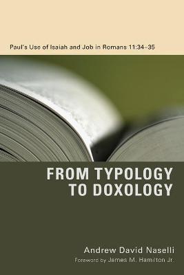 From Typology to Doxology: Paul's Use of Isaiah and Job in Romans 11:3435 - Andrew David Naselli
