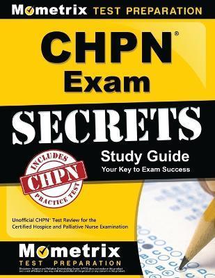 Chpn Exam Secrets Study Guide: Unofficial Chpn Test Review for the Certified Hospice and Palliative Nurse Examination - Mometrix Nursing Certification Test Team