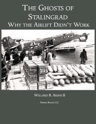 The Ghosts of Stalingrad: Why the Airlift Didn't Work - Willard B. Akins
