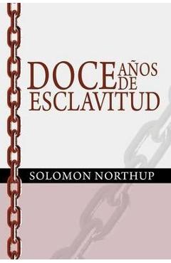 Coperta cărții 'Doce Anos de Esclavitud / Twelve Years a Slave (Spanish Edition) - Solomon Northup'