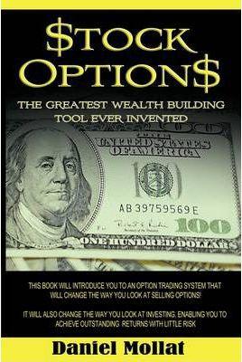 Stock Options: The Greatest Wealth Building Tool Ever Invented - Daniel Mollat