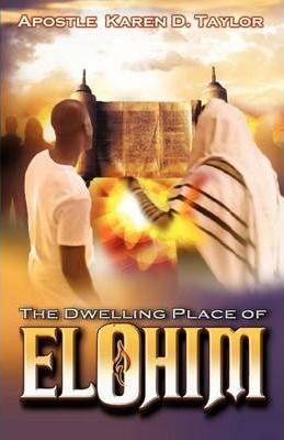 The Dwelling Place of Elohim - D. D. Apostle Karen D. Taylor