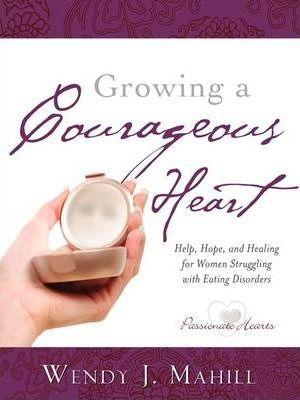 Growing a Courageous Heart - Wendy J. Mahill