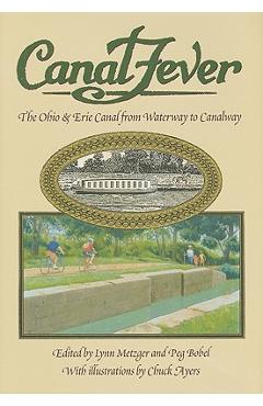 Coperta cărții 'Canal Fever: The Ohio & Erie Canal, from Waterway to Canalway - Peg Bobel'