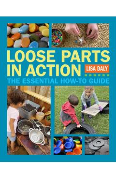 Coperta cărții 'Loose Parts in Action: The Essential How-To Guide - Lisa Daly'