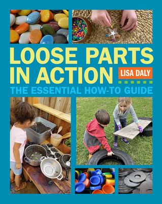 Coperta cărții 'Loose Parts in Action: The Essential How-To Guide - Lisa Daly'