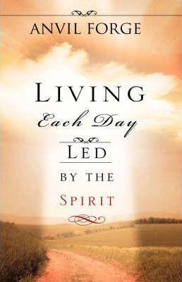 Living Each Day Led by the Spirit - Anvil Forge
