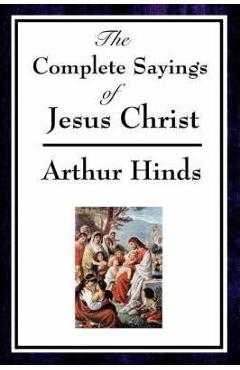 Coperta cărții 'The Complete Sayings of Jesus Christ - Arthur Hinds'