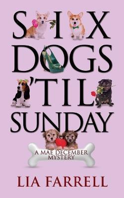 Six Dogs 'Til Sunday - Lia Farrell