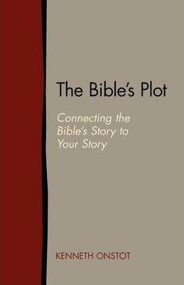 The Bible's Plot: Connecting the Bible's Story to Your Story - Kenneth Onstot