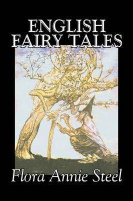 English Fairy Tales by Flora Annie Steel, Fiction, Classics, Fairy Tales & Folklore - Flora Annie Steel