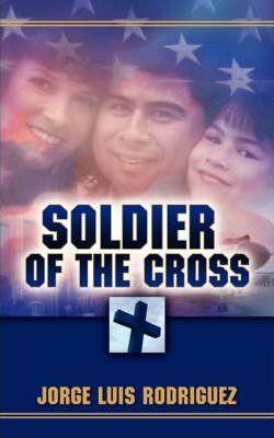 Soldier of the Cross - Jorge Luis Rodriguez