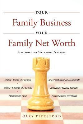 Your Family Business, Your Net Worth (Revised 2023): Strategies for Succession Planning - Gary Pittsford