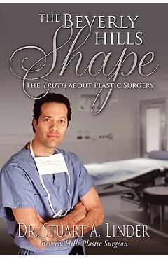 Coperta cărții 'The Beverly Hills Shape: The Truth about Plastic Surgery - Dr Stuart A. Linder'