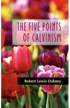 Coperta cărții 'The Five Points of Calvinism - Robert Lewis Dabney'