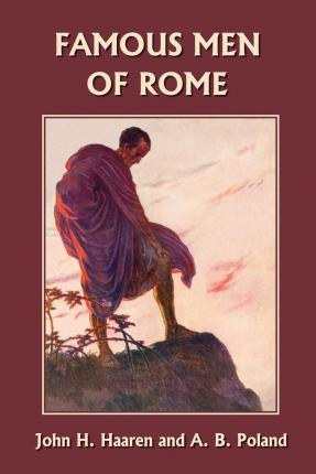 Famous Men of Rome (Yesterday's Classics) - John H. Haaren