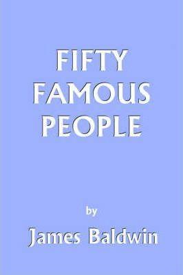 Fifty Famous People (Yesterday's Classics) - James Baldwin