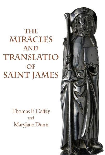 The Miracles and Translatio of Saint James: Books Two and Three of the Liber Sancti Jacobi - Thomas F. Coffey