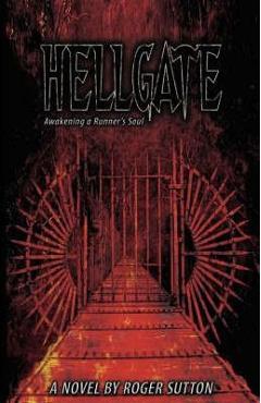 Hellgate - Awakening a Runner's Soul - Roger A. Sutton 