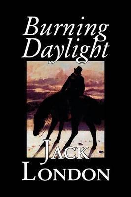 Burning Daylight by Jack London, Fiction, Classics - Jack London